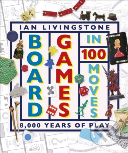 Board Games in 100 Moves - Ian Livingstone, James Wallis - kniha z kategorie Historie