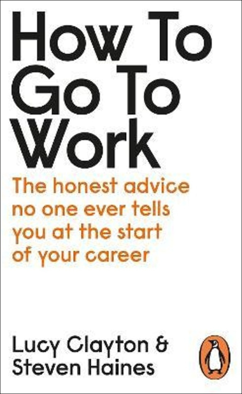 How to Go to Work (The Honest Advice No One Ever Tells You at the Start of Your Career) - kniha z kategorie Motivace a seberozvoj
