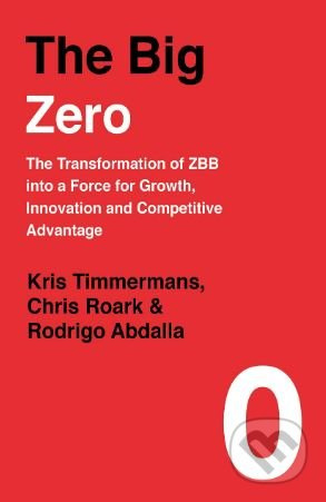 The Big Zero (The Transformation of ZBB into a Force for Growth, Innovation and Competitive Advantage) - kniha z kategorie Marketing