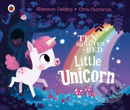 Ten Minutes to Bed: Little Unicorn - Chris Chatterton (ilustrátor), Rhiannon Fielding - kniha z kategorie Pohádky