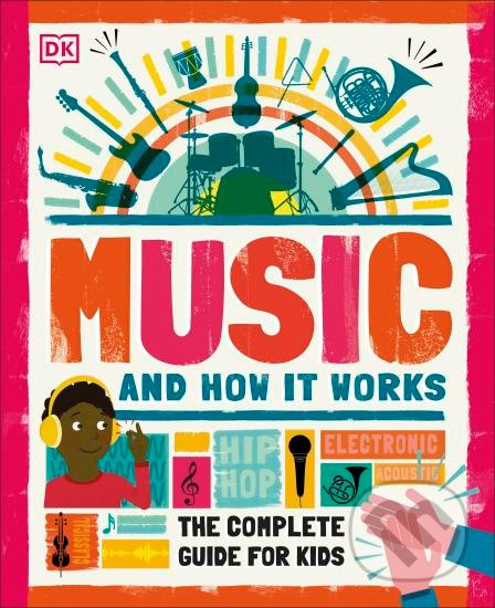 Music and How it Works (The Complete Guide for Kids) - kniha z kategorie Naučné knihy