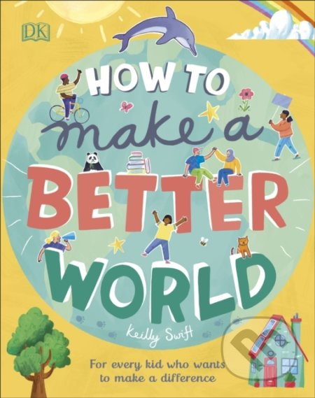 How to Make a Better World (For Every Kid Who Wants to Make a Difference) - kniha z kategorie Naučné knihy