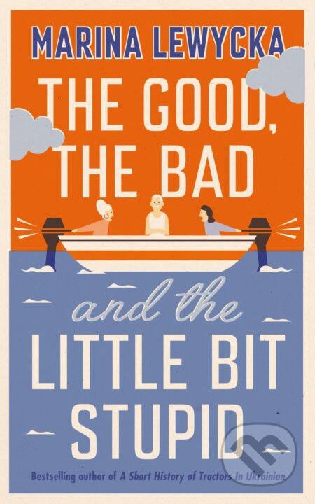 The Good, the Bad and the Little Bit Stupid - Marina Lewycka - kniha z kategorie Beletrie