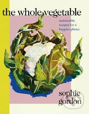 The Whole Vegetable - Sophie Gordon - kniha z kategorie Odborné a naučné