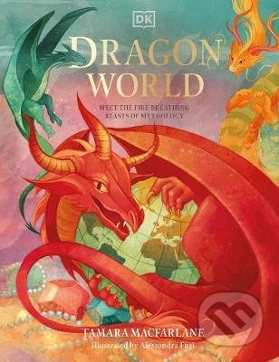 Dragon World - Tamara Macfarlane, Alessandra Fusi (ilustrátor) - kniha z kategorie Mýty, pověsti a legendy