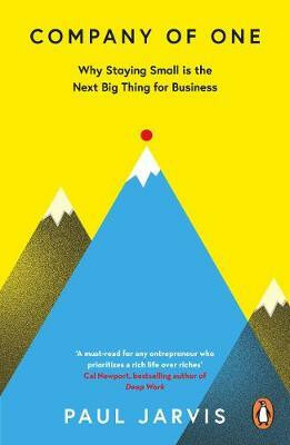 Company of One (Why Staying Small is the Next Big Thing for Business)