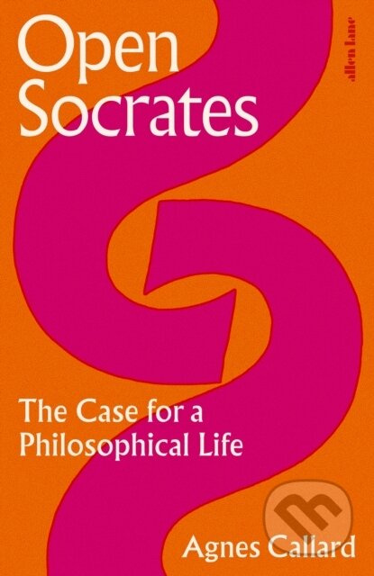 Open Socrates (The Case for a Philosophical Life) - Agnes Callard - kniha z kategorie Filozofie