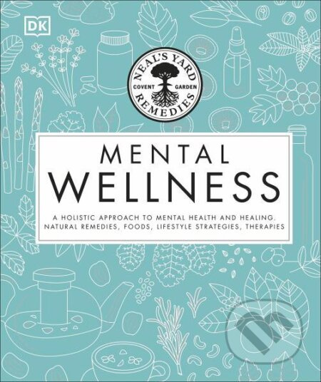 Neal's Yard Remedies Mental Wellness: A Holistic Approach To Mental Health And Healing. - kniha z kategorie Odborné a naučné