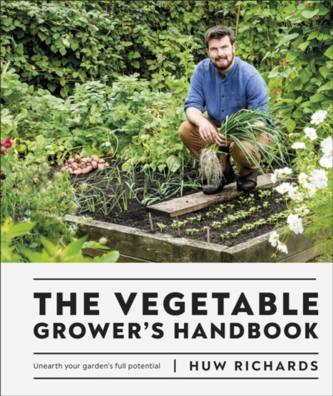 Vegetable Growers Handbook, Unearth Your Gardens Full Potential Dorling Kindersley Ltd