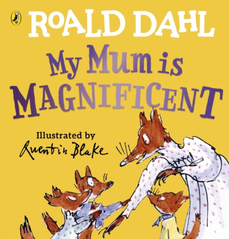 My Mum is Magnificent - Roald Dahl, Quentin Blake (ilustrátor) - kniha z kategorie Pro děti