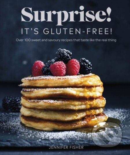 Surprise! It's Gluten-free! (Over 100 Sweet And Savoury Recipes That Taste Like The Real Thing) - kniha z kategorie Zdraví a životní styl
