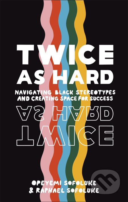 Twice As Hard (Navigating Black Stereotypes And Creating Space For Success) - kniha z kategorie Podnikání