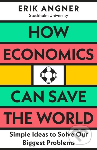How Economics Can Save the World (Simple Ideas to Solve Our Biggest Problems) - kniha z kategorie Ekonomie