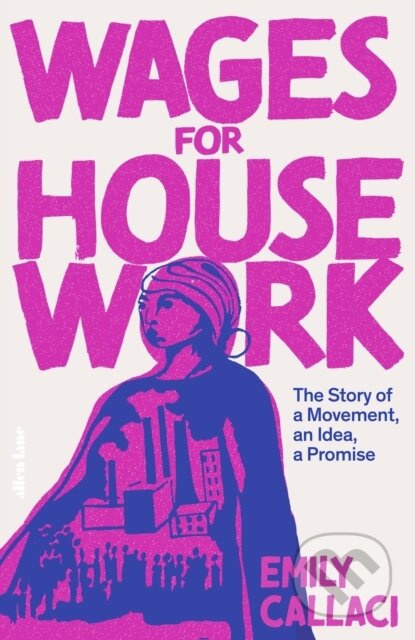 Wages for Housework (The Story of a Movement, an Idea, a Promise) - kniha z kategorie Historie