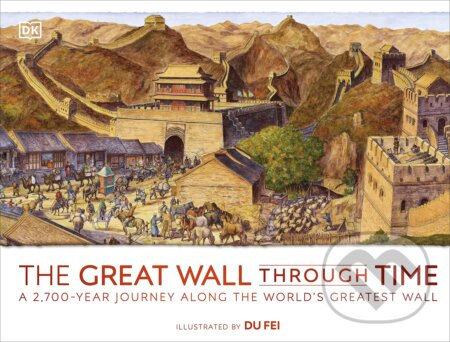 The Great Wall Through Time (A 2,700-Year Journey Along the World's Greatest Wall) - kniha z kategorie Naučné knihy