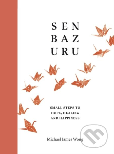 Senbazuru (Small Steps to Hope, Healing and Happiness) - kniha z kategorie Motivace a seberozvoj