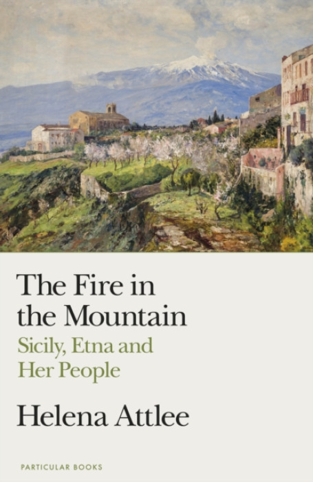 The Fire in the Mountain (Sicily, Etna and Her People)