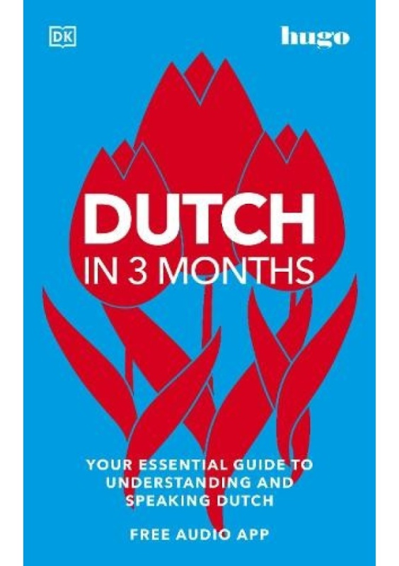 Dutch in 3 Months with Free Audio App, Your Essential Guide to Understanding and Speaking Dutch Dorling Kindersley Ltd