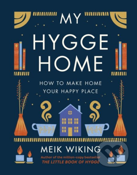 My Hygge Home (How to Make Home Your Happy Place) - Meik Wiking - kniha z kategorie Dům, byt a zahrada