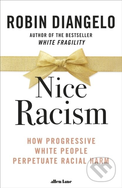 Nice Racism (How Progressive White People Perpetuate Racial Harm) - kniha z kategorie Humanitné a spoločenské vedy