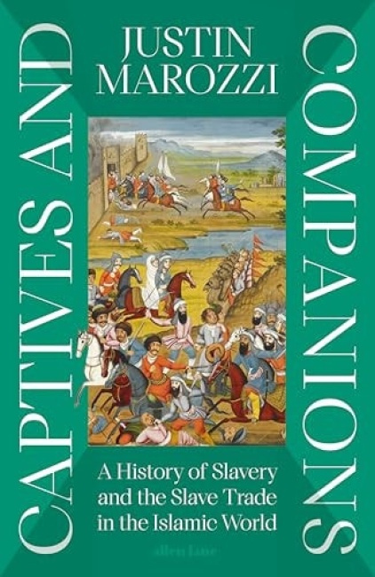 Captives and Companions, A History of Slavery and the Slave Trade in the Islamic World Penguin Books Ltd