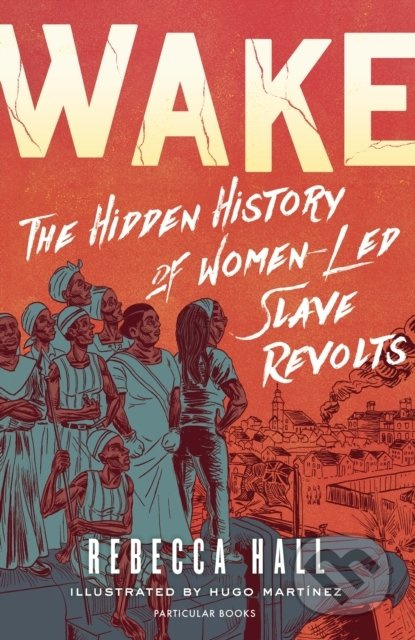 Wake (The Hidden History of Women-Led Slave Revolts) - kniha z kategorie Komiksy