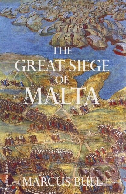 The Great Siege of Malta - Marcus Bull - kniha z kategorie Historie