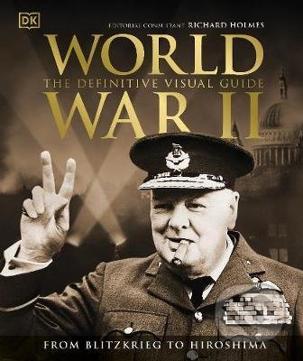 World War II The Definitive Visual Guide (From Blitzkrieg to Hiroshima) - kniha z kategorie Historie