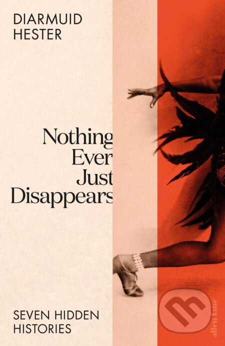 Nothing Ever Just Disappears (Seven Hidden Histories) - kniha z kategorie Společenská beletrie