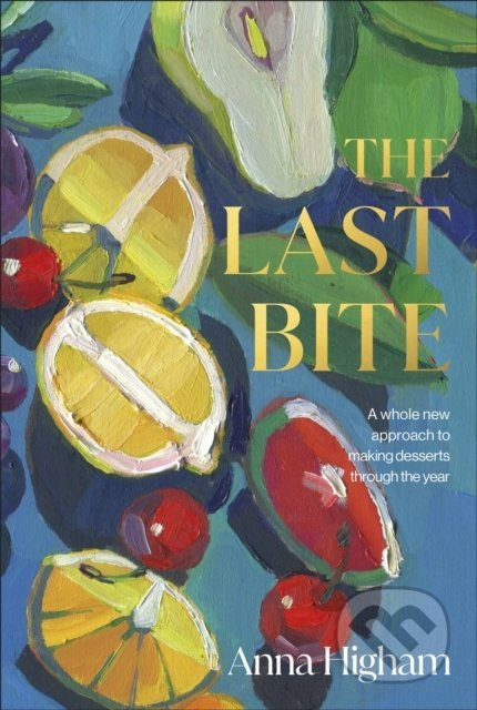 The Last Bite (A Whole New Approach to Making Desserts Through the Year) - kniha z kategorie Kuchařky
