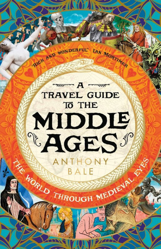 A Travel Guide to the Middle Ages -  Anthony Bale