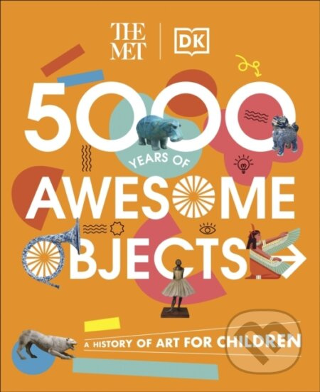 The Met 5000 Years of Awesome Objects (A History of Art for Children) - kniha z kategorie Naučné knihy