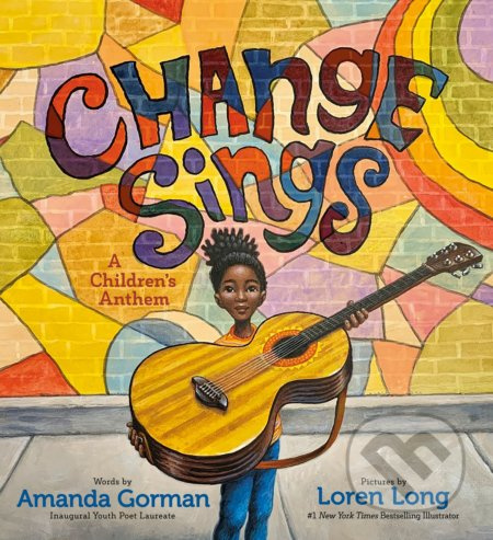 Change Sings (A Children's Anthem) - Amanda Gorman, Loren Long (ilustrátor) - kniha z kategorie Naučné knihy