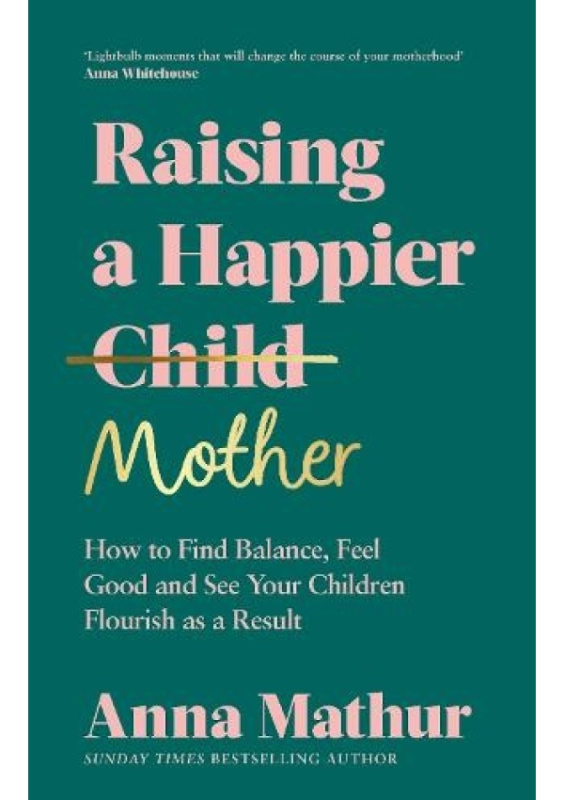 Raising A Happier Mother (How to Find Balance, Feel Good and See Your Children Flourish as a Result.) - kniha z kategorie Psychologie