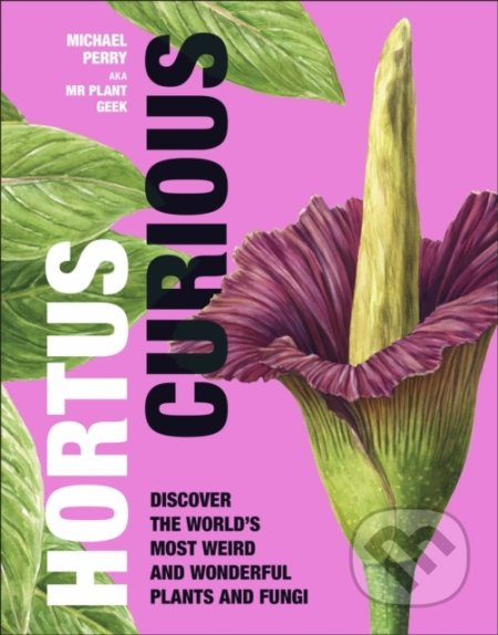 Hortus Curious (Discover the World's Most Weird and Wonderful Plants and Fungi) - kniha z kategorie Dům, byt a zahrada