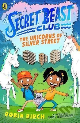 Secret Beast Club: The Unicorns of Silver Street - Robin Birch