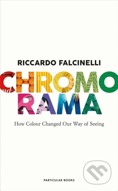 Chromorama (How Colour Changed Our Way of Seeing) - Riccardo Falcinelli - kniha z kategorie Grafický design