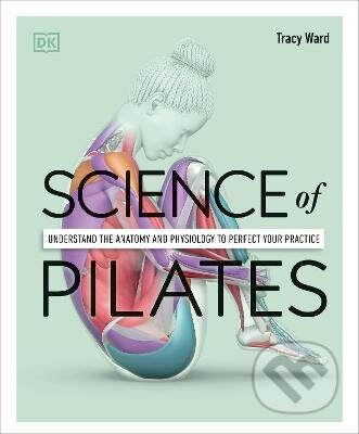 Science of Pilates (Understand the Anatomy and Physiology to Perfect Your Practice) - kniha z kategorie Biologie