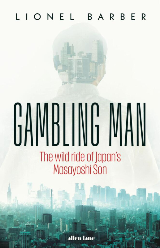 Gambling Man (The Wild Ride of Japan’s Masayoshi Son)
