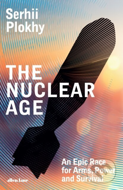 The Nuclear Age (An Epic Race for Arms, Power and Survival)