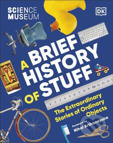 The Science Museum A Brief History of Stuff (The Extraordinary Stories of Ordinary Objects) - kniha z kategorie Přírodní vědy a technika