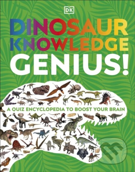 Dinosaur Knowledge Genius! (A Quiz Encyclopedia to Boost Your Brain) - kniha z kategorie Pro děti