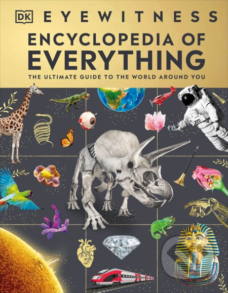 Eyewitness Encyclopedia of Everything (The Ultimate Guide to the World Around You) - kniha z kategorie Encyklopedie