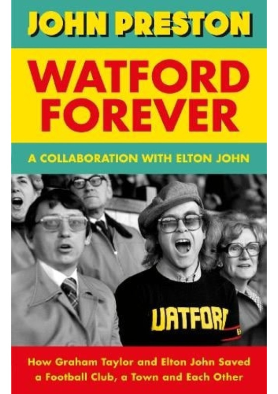 Watford Forever (How Graham Taylor and Elton John Saved a Football Club, a Town and Each Other) - kniha z kategorie Sport