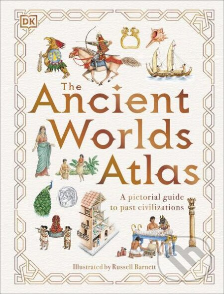 The Ancient Worlds Atlas - Russell Barnett - kniha z kategorie Beletrie pro děti