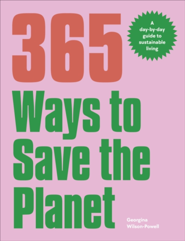365 Ways to Save the Planet -  Georgina Wilson-Powell