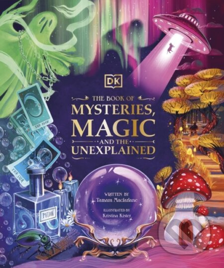 The Book of Mysteries, Magic, and the Unexplained - Tamara Macfarlane, Kristina Kister (Ilustrátor) - kniha z kategorie Naučné knihy