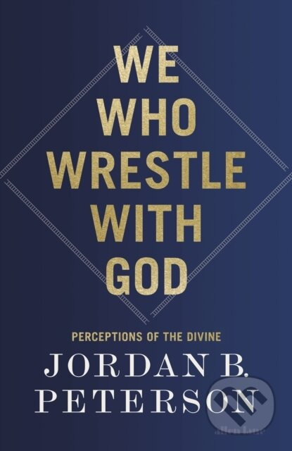 We Who Wrestle With God - Jordan B. Peterson