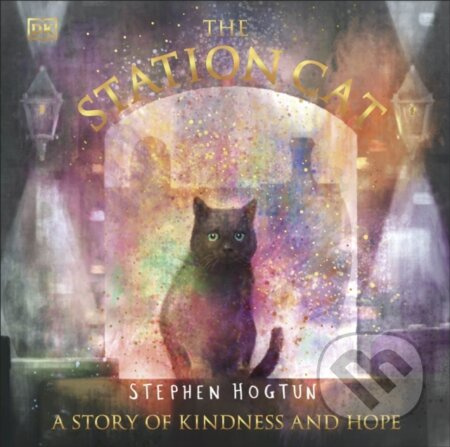 The Station Cat (A Story of Kindness and Hope) - Stephen Hogtun - kniha z kategorie Pro děti