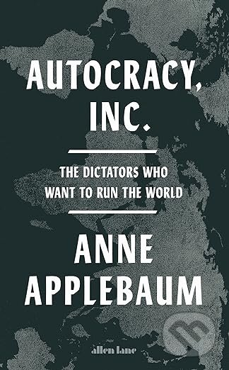 Autocracy, Inc. (The Dictators Who Want to Run the World) - kniha z kategorie Historie